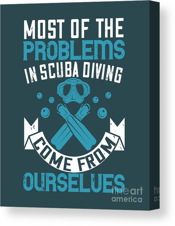 Diver Canvas Print featuring the digital art Diver Gift Most Of The Problems In Scuba Diving Come From Ourselves Diving by Jeff Creation