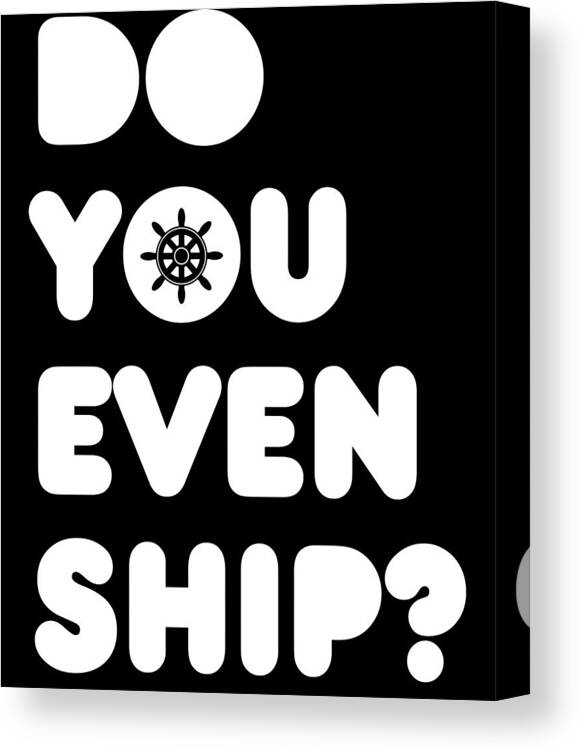Boating Canvas Print featuring the digital art Do You Even Ship Funny Cruise by Flippin Sweet Gear