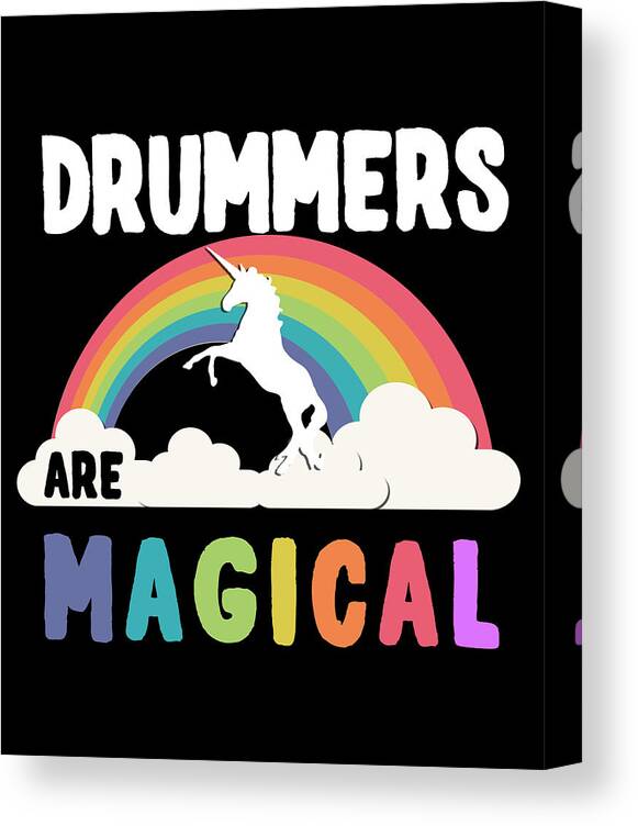 Funny Canvas Print featuring the digital art Drummers Are Magical by Flippin Sweet Gear