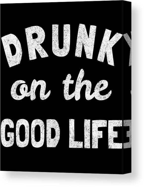 Funny Canvas Print featuring the digital art Drunk On The Good Life by Flippin Sweet Gear