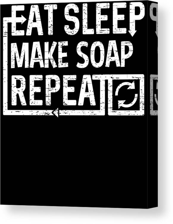 Repeat Canvas Print featuring the digital art Eat Sleep Make Soap by Flippin Sweet Gear