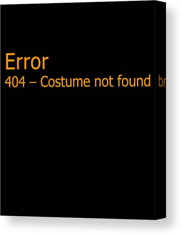 Halloween Canvas Print featuring the digital art Error 404 Costume Not Found by Flippin Sweet Gear