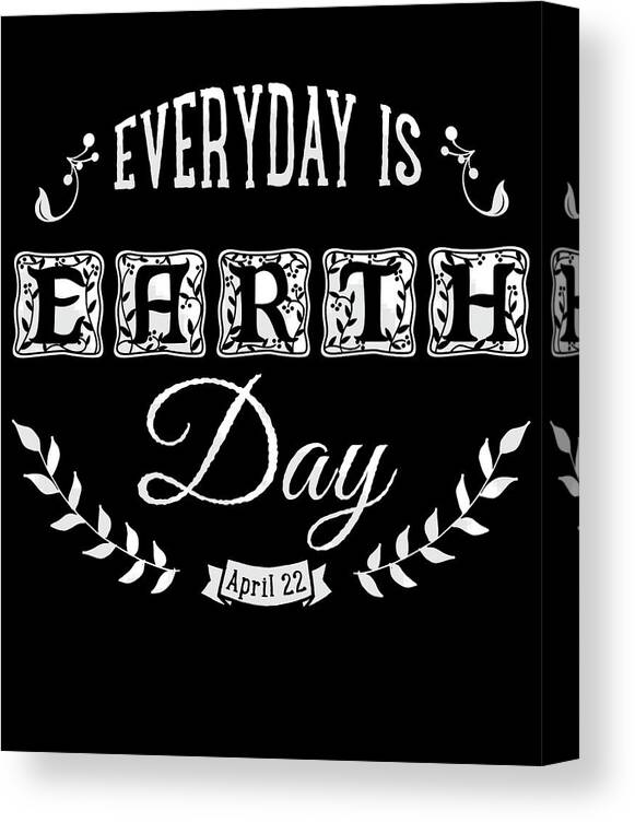Funny Canvas Print featuring the digital art Everyday Is Earth Day by Flippin Sweet Gear