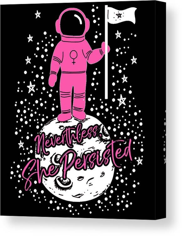 Feminism Canvas Print featuring the digital art First Female Astronaut on Moon Nevertheless She Persisted by Flippin Sweet Gear