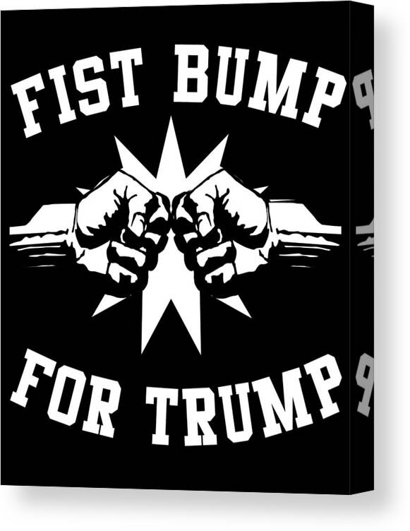 Cool Canvas Print featuring the digital art Fist Bump for Trump 2020 by Flippin Sweet Gear