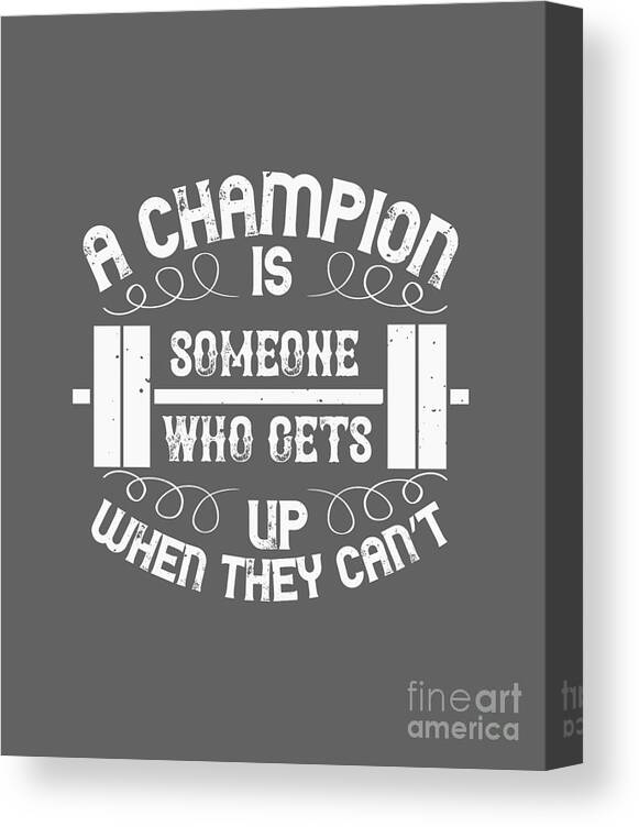 Fitness Canvas Print featuring the digital art Fitness Gift A Champion Is Someone Who Gets Up When They Can't Gym by Jeff Creation