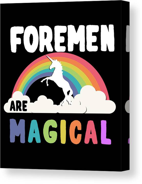 Funny Canvas Print featuring the digital art Foremen Are Magical by Flippin Sweet Gear
