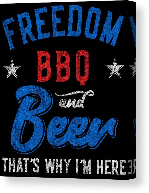 Cool Canvas Print featuring the digital art Freedom BBQ and Beer Thats Why Im Here by Flippin Sweet Gear