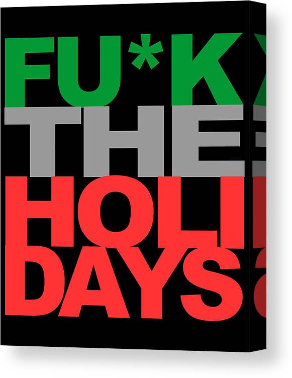 Funny Canvas Print featuring the digital art Fuck The Holidays by Flippin Sweet Gear