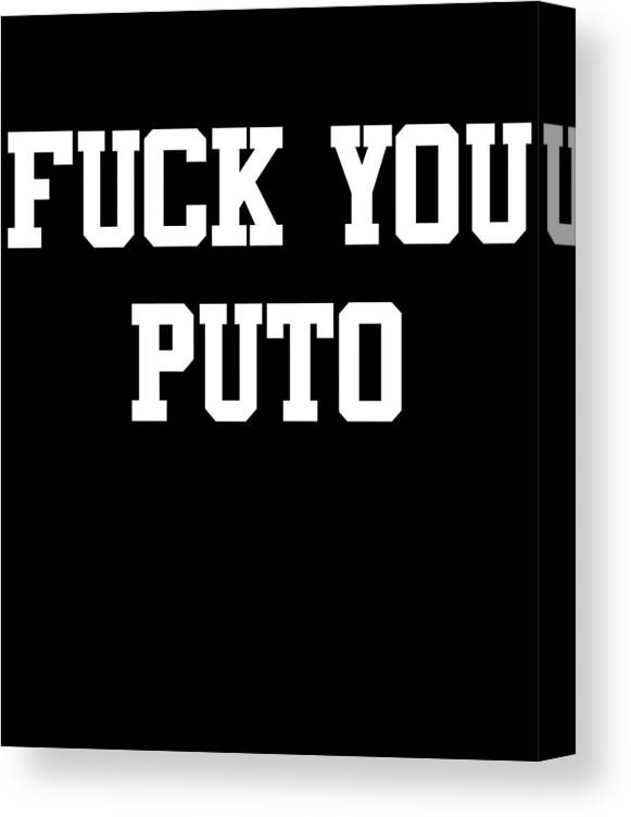 Funny Canvas Print featuring the digital art Fuck You Puto by Flippin Sweet Gear
