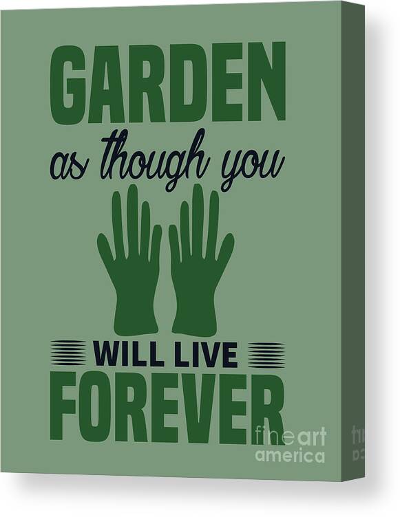 Gardening Canvas Print featuring the digital art Gardening Gift Garden As Though You Will Live Forever by Jeff Creation