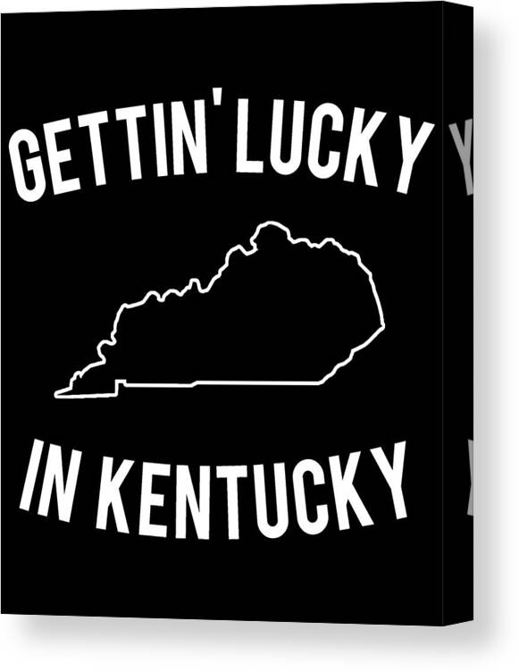 Funny Canvas Print featuring the digital art Getting Lucky In Kentucky by Flippin Sweet Gear