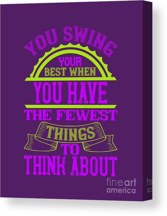 Golfer Canvas Print featuring the digital art Golfer Gift You Swing Your Best When You Have The Fewest Things To Think About Golf Quote by Jeff Creation