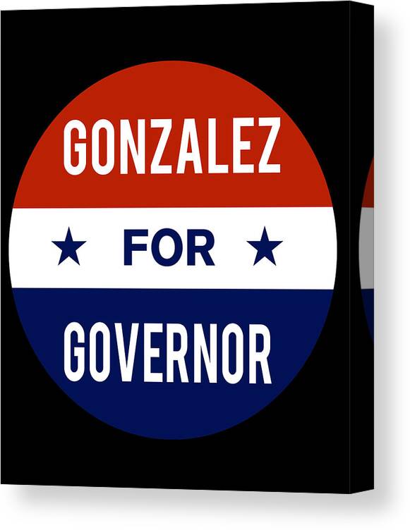 Election Canvas Print featuring the digital art Gonzalez For Governor by Flippin Sweet Gear
