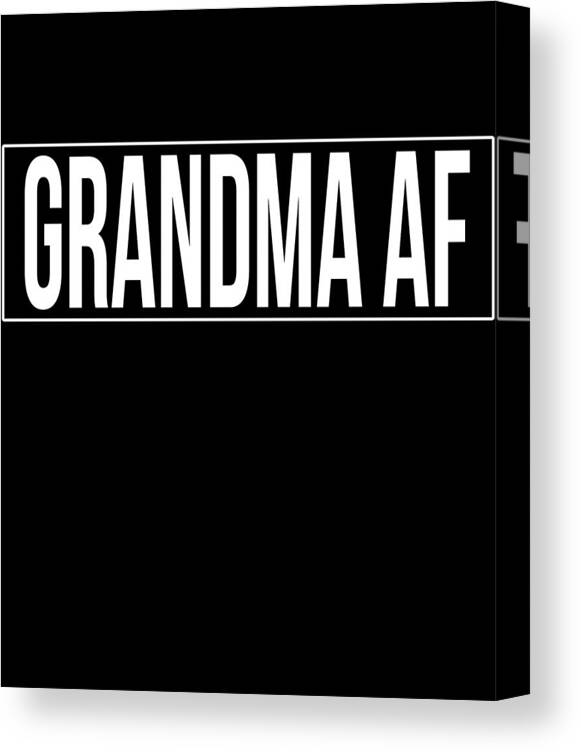 Funny Canvas Print featuring the digital art Grandma Af by Flippin Sweet Gear