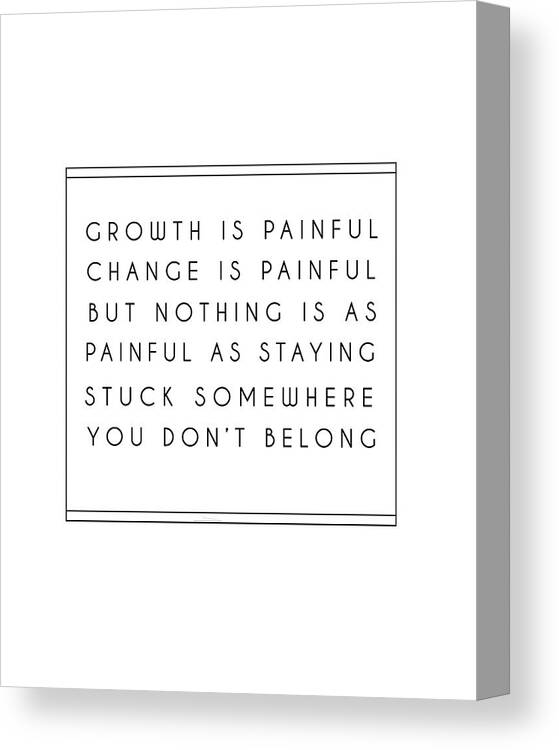 Growth Is Painful Canvas Print featuring the digital art Growth is Painful 05 - Minimal Typography - Literature Print - White by Studio Grafiikka