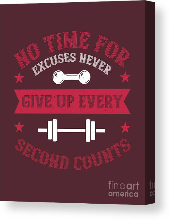 https://render.fineartamerica.com/images/rendered/default/canvas-print/6.5/8/mirror/break/images/artworkimages/medium/3/gym-lover-gift-no-time-for-excuses-never-give-up-every-second-workout-funnygiftscreation-canvas-print.jpg