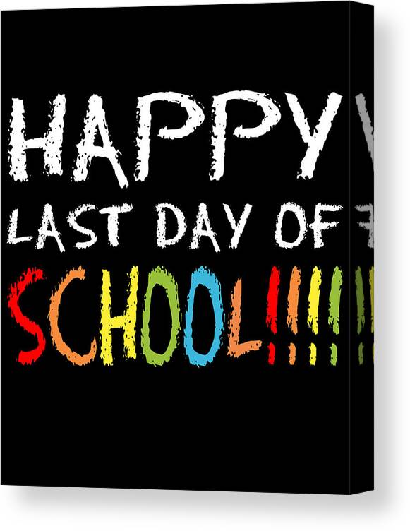 Funny Canvas Print featuring the digital art Happy Last Day Of School by Flippin Sweet Gear