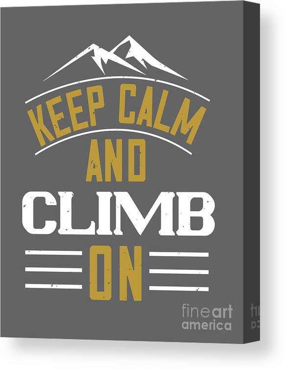 Hiking Canvas Print featuring the digital art Hiking Gift Keep Calm And Climb On by Jeff Creation