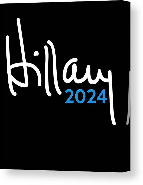 Cool Canvas Print featuring the digital art Hillary Clinton for President 2024 by Flippin Sweet Gear