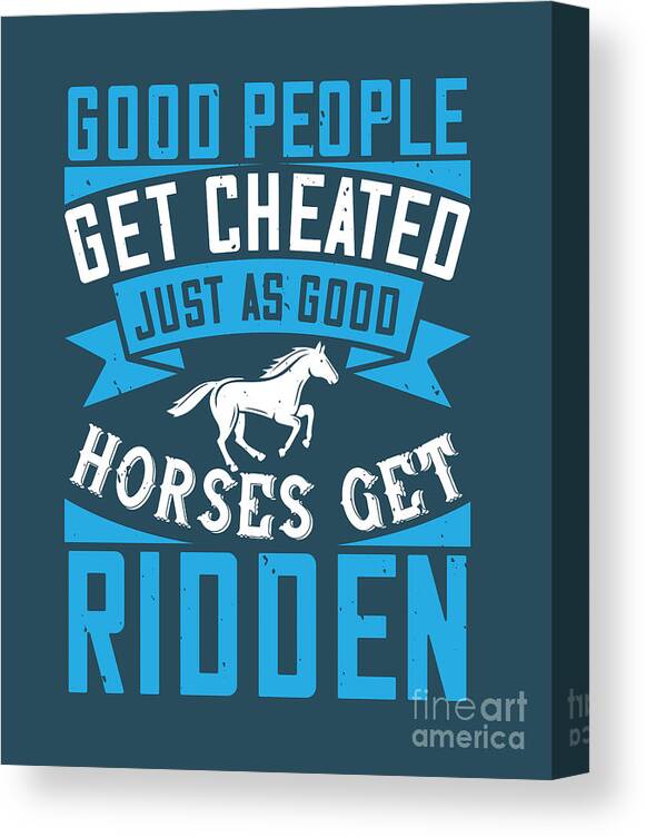 Horse Canvas Print featuring the digital art Horse Lover Gift Good People Get Cheated Just As Good Horses Get Ridden Horseback Riding by Jeff Creation