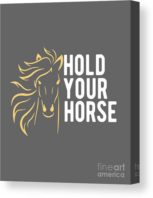 Horse Canvas Print featuring the digital art Horse Lover Gift Hold Your Horse by Jeff Creation