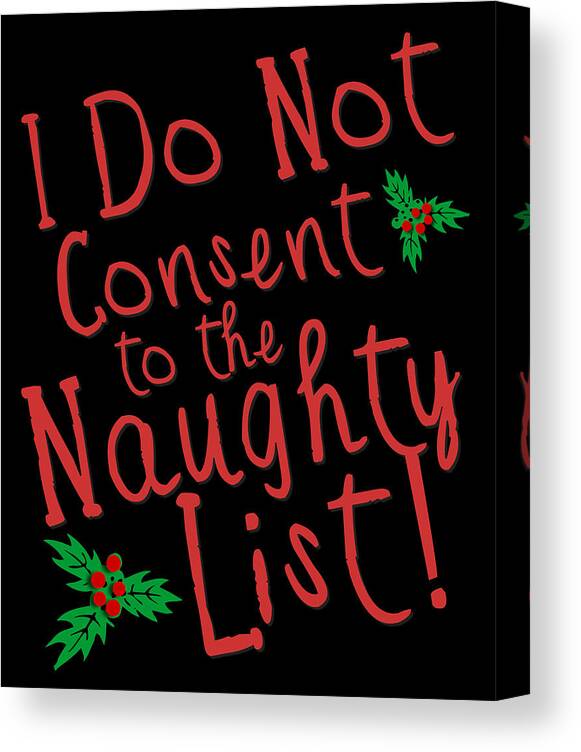 Christmas 2023 Canvas Print featuring the digital art I Do Not Consent to the Naughty List by Flippin Sweet Gear