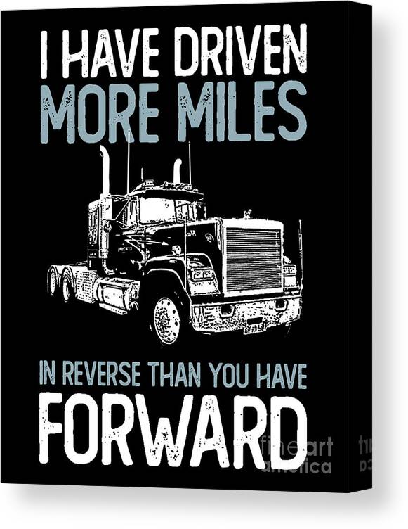 https://render.fineartamerica.com/images/rendered/default/canvas-print/6.5/8/mirror/break/images/artworkimages/medium/3/i-have-driven-more-miles-trucker-truck-driver-gift-design-noirty-designs-canvas-print.jpg