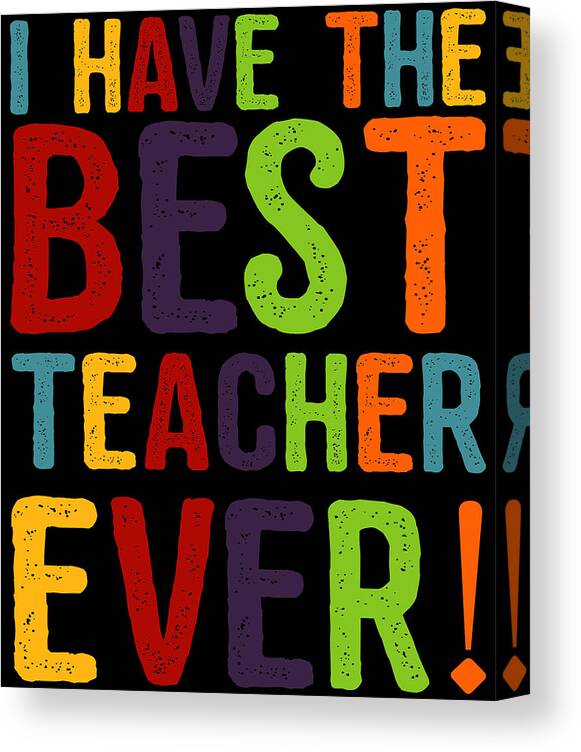 Funny Canvas Print featuring the digital art I Have The Best Teacher Ever by Flippin Sweet Gear