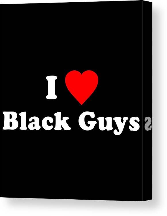 Funny Canvas Print featuring the digital art I Love Black Guys by Flippin Sweet Gear