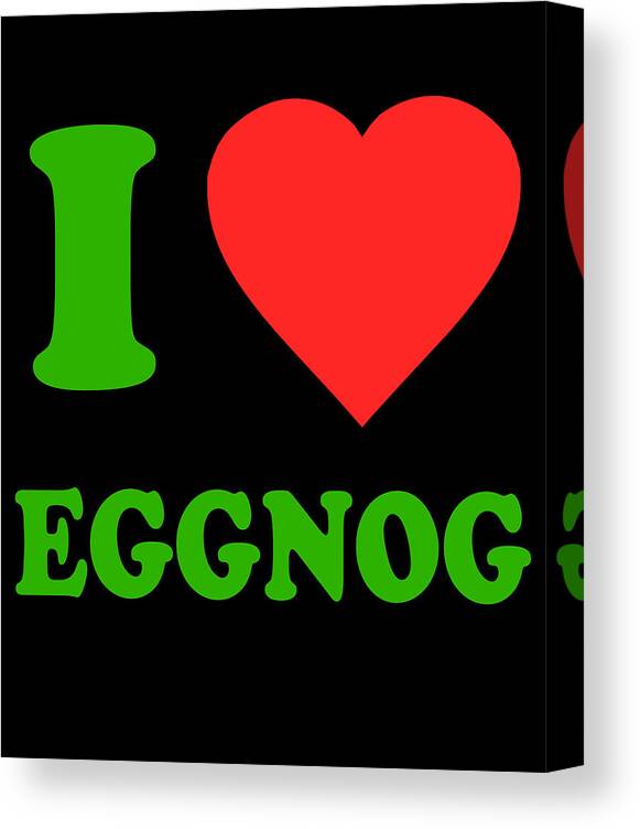 Funny Canvas Print featuring the digital art I Love Eggnog by Flippin Sweet Gear