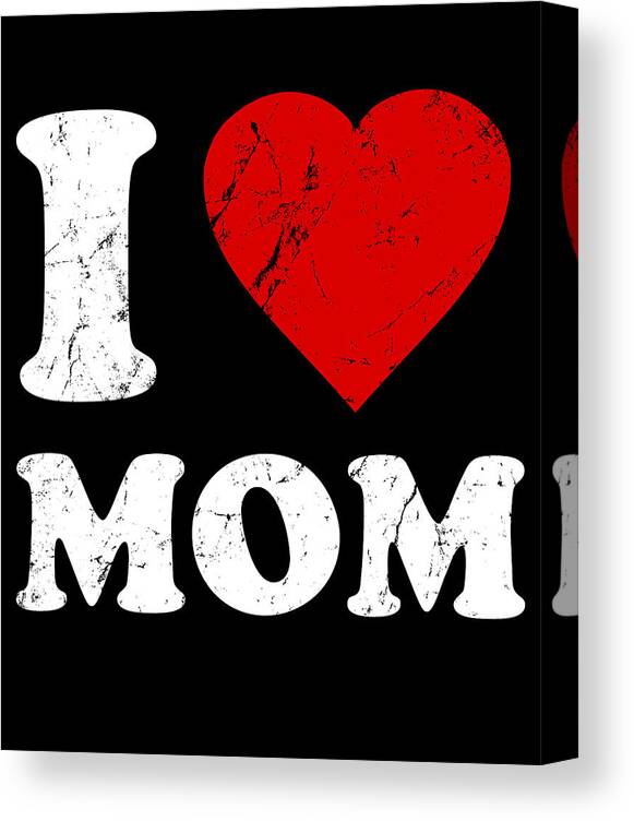 Gifts For Mom Canvas Print featuring the digital art I Love Mom by Flippin Sweet Gear