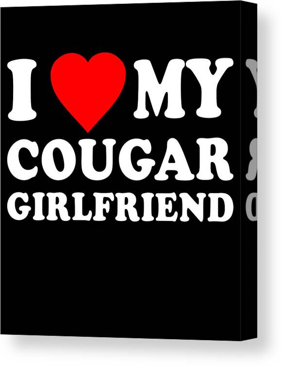 Cool Canvas Print featuring the digital art I Love My Cougar Girlfriend by Flippin Sweet Gear