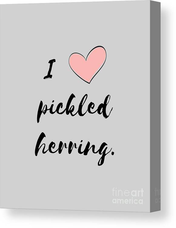 Pickled Herring Canvas Print featuring the digital art I Love Pickled Herring by Christie Olstad