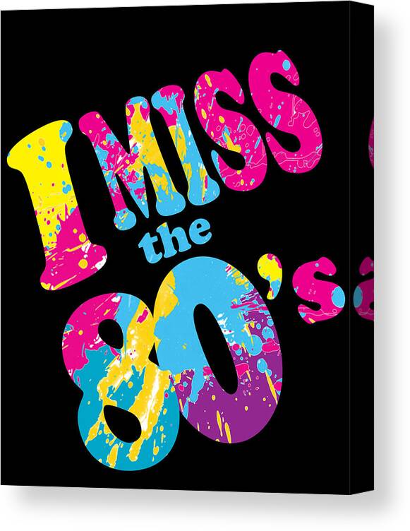 Funny Canvas Print featuring the digital art I Miss The 80s by Flippin Sweet Gear