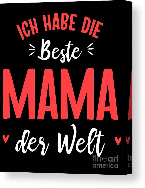 diepgaand Turbine Meer dan wat dan ook Ich Habe Die Beste Mama Der Welt Mutter Muttertag Mutti Gift Canvas Print /  Canvas Art by Thomas Larch - Pixels