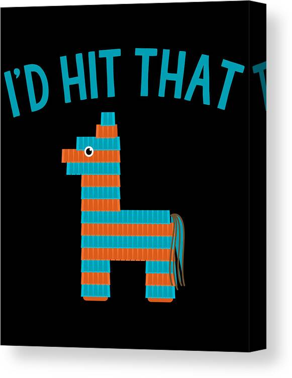 Funny Canvas Print featuring the digital art Id Hit That Pinata by Flippin Sweet Gear
