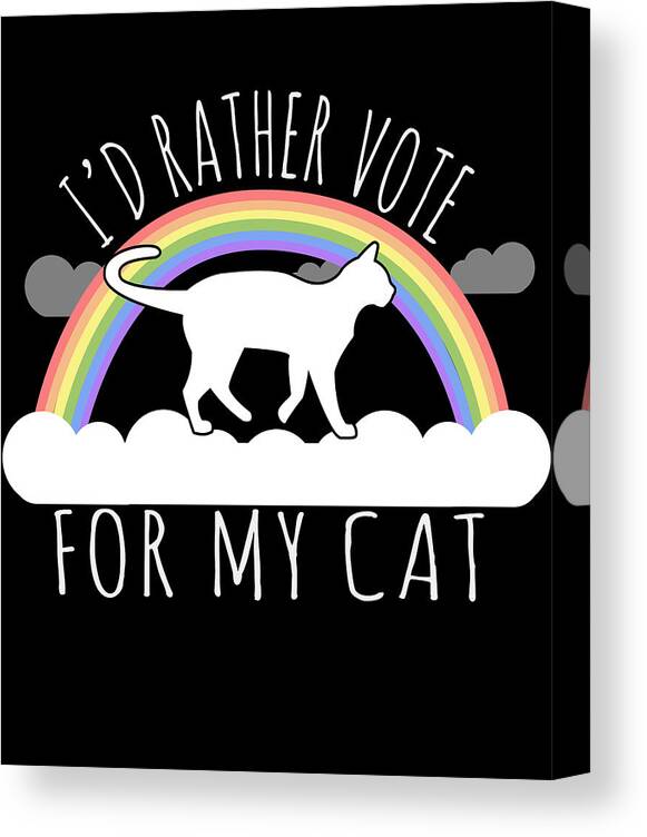 Funny Canvas Print featuring the digital art Id Rather Vote For My Cat by Flippin Sweet Gear