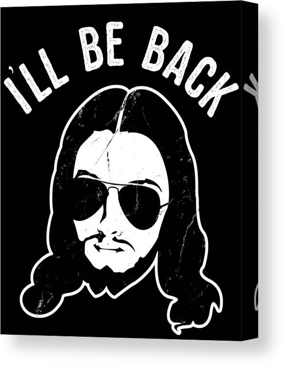 Funny Canvas Print featuring the digital art Ill Be Back Jesus Coming by Flippin Sweet Gear