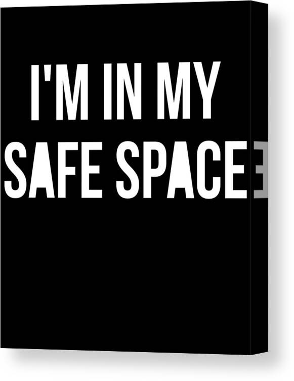 Funny Canvas Print featuring the digital art Im In My Safe Space by Flippin Sweet Gear