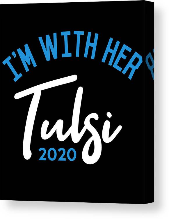 Election Canvas Print featuring the digital art Im With Her Tulsi Gabbard 2020 by Flippin Sweet Gear