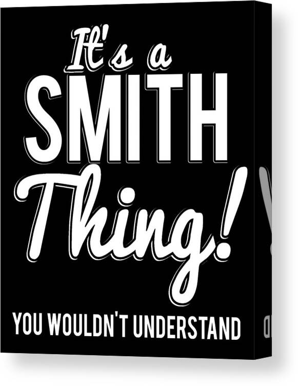 Funny Canvas Print featuring the digital art Its A Smith Thing You Wouldnt Understand by Flippin Sweet Gear