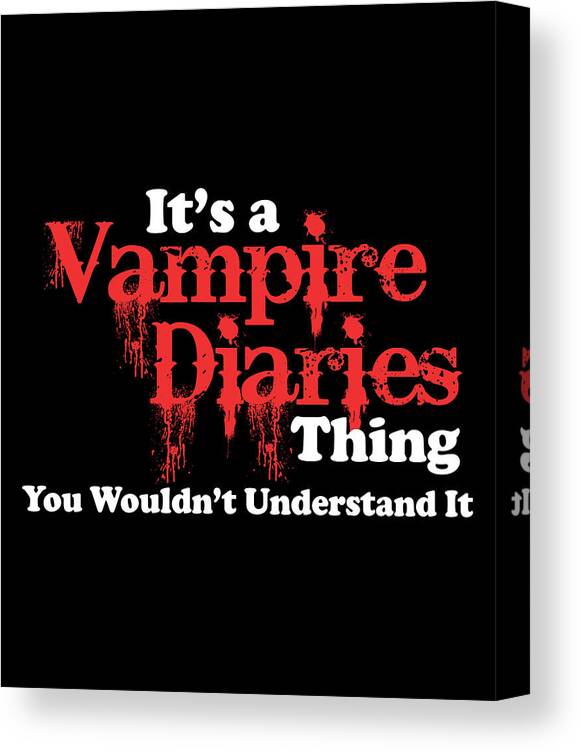 its a vampire diaries thing canvas print canvas art by shunnwii