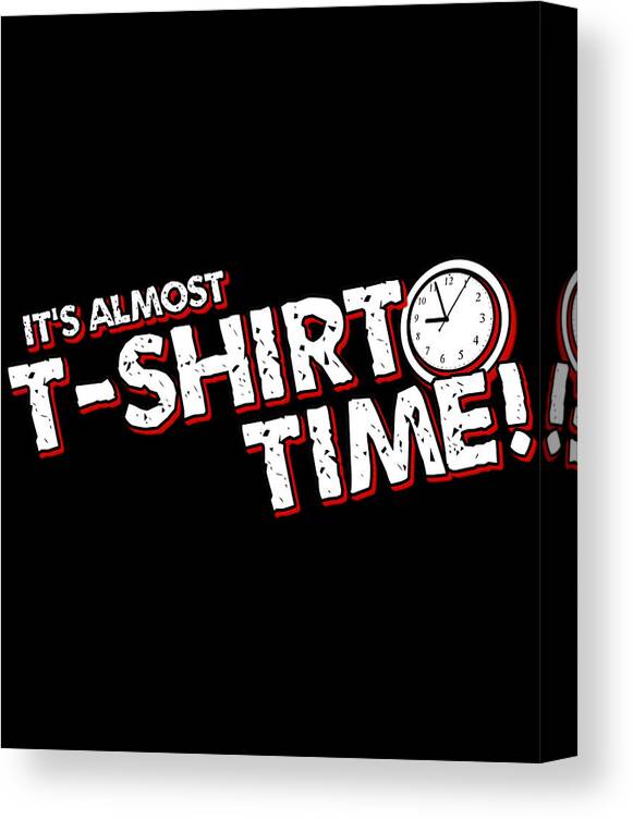 Funny Canvas Print featuring the digital art Its T-Shirt Time by Flippin Sweet Gear