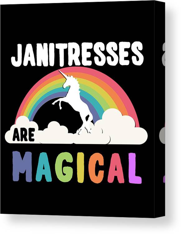 Funny Canvas Print featuring the digital art Janitresses Are Magical by Flippin Sweet Gear
