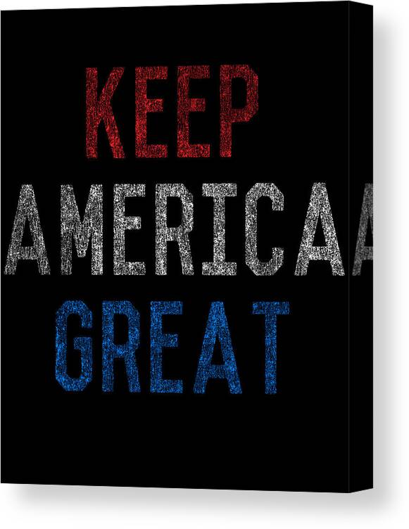 Funny Canvas Print featuring the digital art Keep America Great by Flippin Sweet Gear