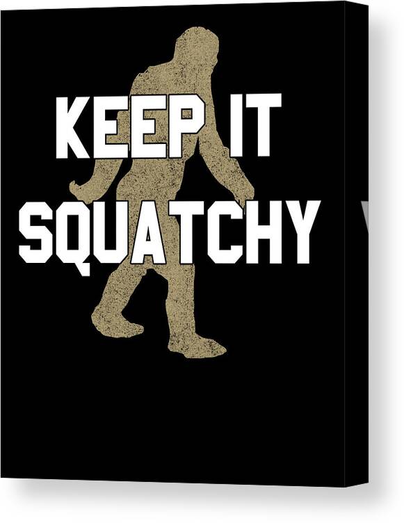 Funny Canvas Print featuring the digital art Keep It Squatchy by Flippin Sweet Gear