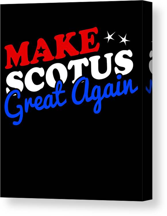 Funny Canvas Print featuring the digital art Make the Supreme Court SCOTUS Great Again by Flippin Sweet Gear