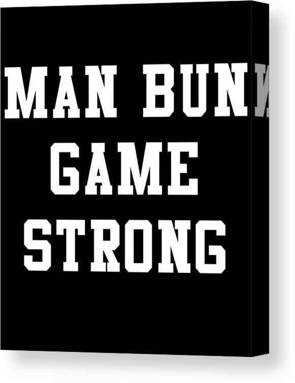Funny Canvas Print featuring the digital art Man Bun Game Strong by Flippin Sweet Gear