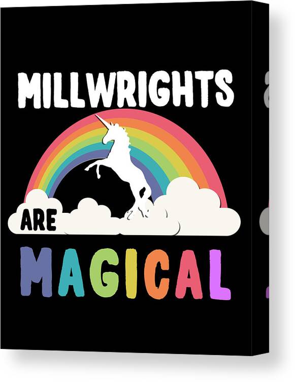 Funny Canvas Print featuring the digital art Millwrights Are Magical by Flippin Sweet Gear